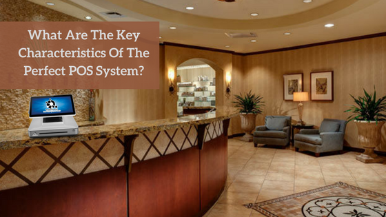  What Are The Key Characteristics Of The Perfect POS System?